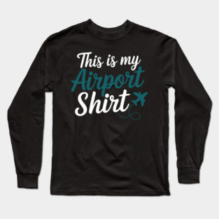 This is my Airport Shirt - Funny Travel Day Long Sleeve T-Shirt