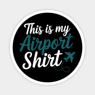 This is my Airport Shirt - Funny Travel Day Magnet