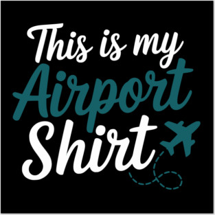 This is my Airport Shirt - Funny Travel Day Posters and Art