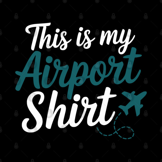 This is my Airport Shirt - Funny Travel Day by UrbanLifeApparel