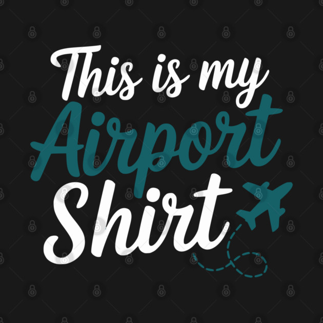 This is my Airport Shirt - Funny Travel Day by UrbanLifeApparel