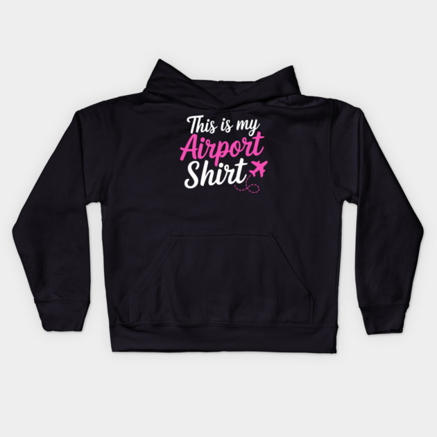 This is my Airport Shirt 2 - Funny Travel Day Kids Hoodie by UrbanLifeApparel