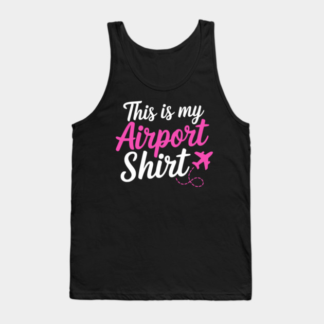 This is my Airport Shirt 2 - Funny Travel Day Tank Top by UrbanLifeApparel