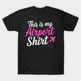 This is my Airport Shirt 2 - Funny Travel Day T-Shirt