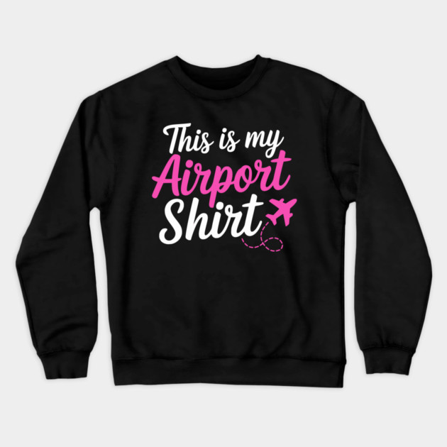 This is my Airport Shirt 2 - Funny Travel Day Crewneck Sweatshirt by UrbanLifeApparel