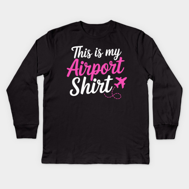 This is my Airport Shirt 2 - Funny Travel Day Kids Long Sleeve T-Shirt by UrbanLifeApparel