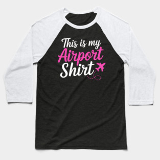 This is my Airport Shirt 2 - Funny Travel Day Baseball T-Shirt