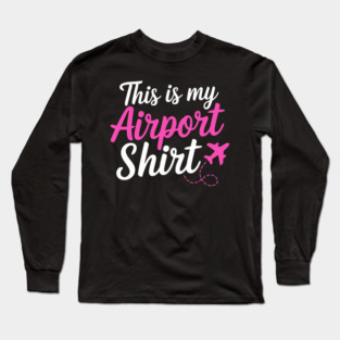 This is my Airport Shirt 2 - Funny Travel Day Long Sleeve T-Shirt