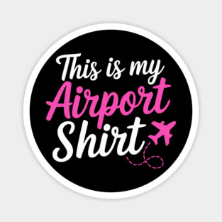 This is my Airport Shirt 2 - Funny Travel Day Magnet