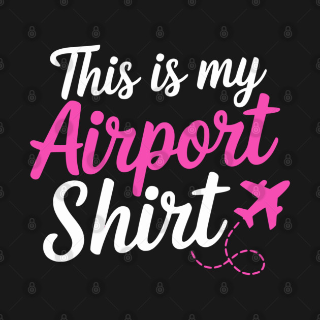 This is my Airport Shirt 2 - Funny Travel Day by UrbanLifeApparel