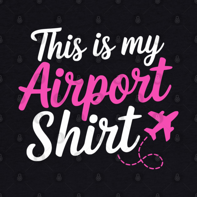 This is my Airport Shirt 2 - Funny Travel Day by UrbanLifeApparel