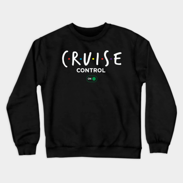 Cruise Control On - Funny Ship Vacation Retro Logo Crewneck Sweatshirt by UrbanLifeApparel