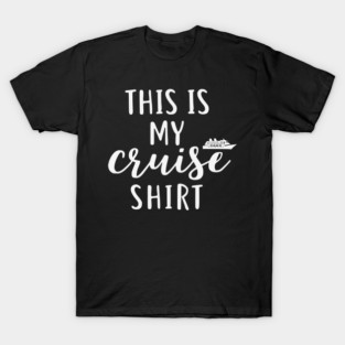 This is my Cruise Shirt - Ship Vacation Comfort T-Shirt