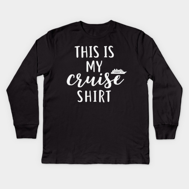 This is my Cruise Shirt - Ship Vacation Comfort Kids Long Sleeve T-Shirt by UrbanLifeApparel