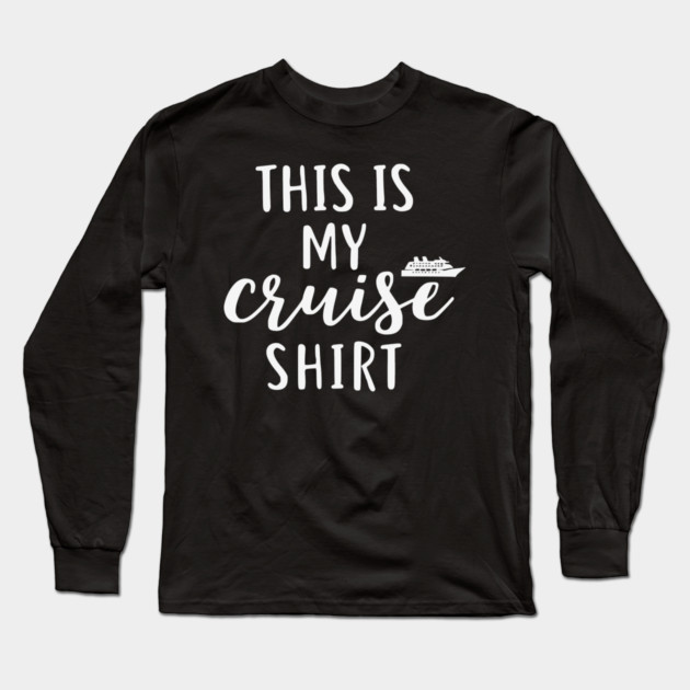 This is my Cruise Shirt - Ship Vacation Comfort Long Sleeve T-Shirt by UrbanLifeApparel