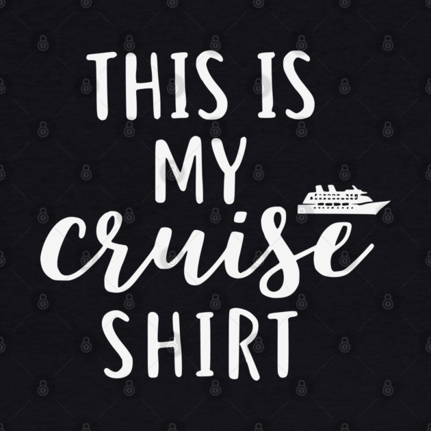 This is my Cruise Shirt - Ship Vacation Comfort by UrbanLifeApparel