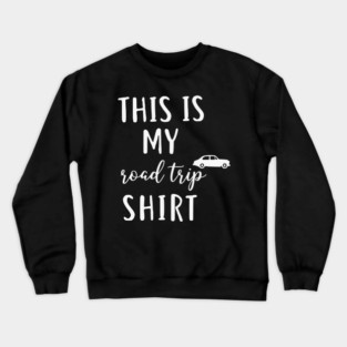 This is my Road Trip Shirt - Funny Cross Country Car Travel Crewneck Sweatshirt