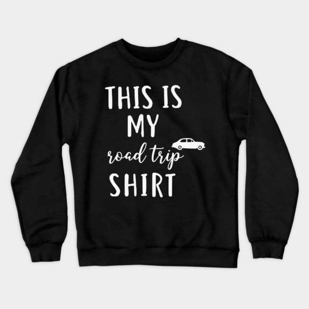 This is my Road Trip Shirt - Funny Cross Country Car Travel Crewneck Sweatshirt by UrbanLifeApparel