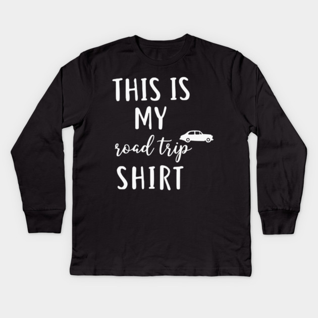 This is my Road Trip Shirt - Funny Cross Country Car Travel Kids Long Sleeve T-Shirt by UrbanLifeApparel