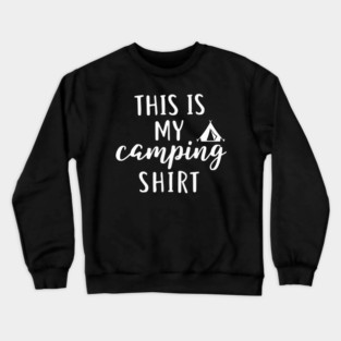 This is my Camping Shirt - Outdoors and Adventure Tent Tee Crewneck Sweatshirt