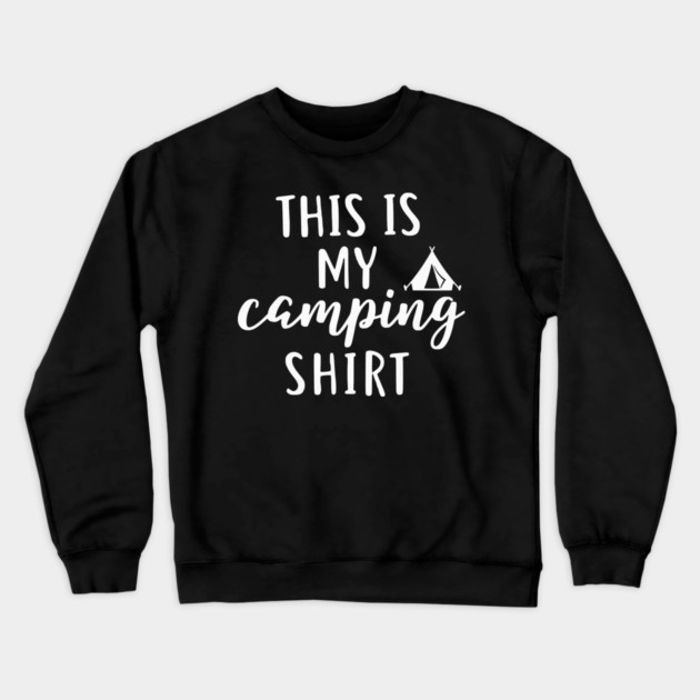 This is my Camping Shirt - Outdoors and Adventure Tent Tee Crewneck Sweatshirt by UrbanLifeApparel