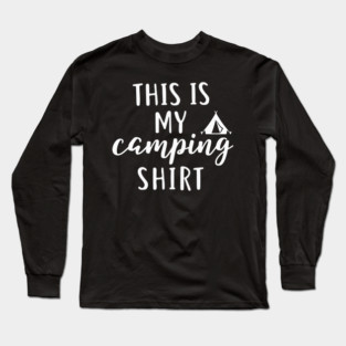 This is my Camping Shirt - Outdoors and Adventure Tent Tee Long Sleeve T-Shirt