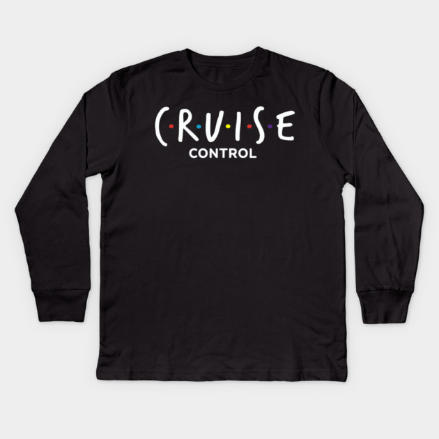 Cruise Control On - Funny Friends Parody Ship Vacation Kids Long Sleeve T-Shirt by UrbanLifeApparel