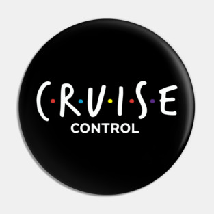 Cruise Control On - Funny Friends Parody Ship Vacation Pin