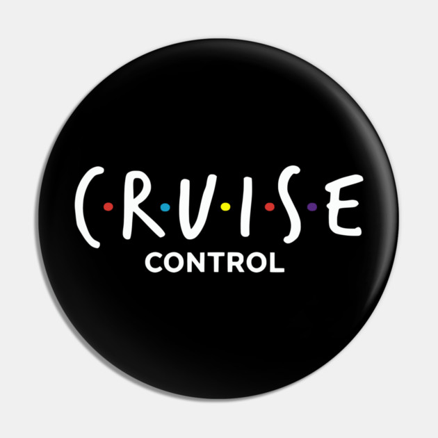 Cruise Control On - Funny Friends Parody Ship Vacation Pin by UrbanLifeApparel
