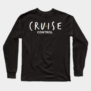 Cruise Control On - Funny Friends Parody Ship Vacation Long Sleeve T-Shirt