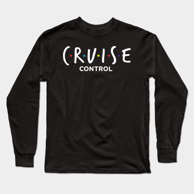 Cruise Control On - Funny Friends Parody Ship Vacation Long Sleeve T-Shirt by UrbanLifeApparel