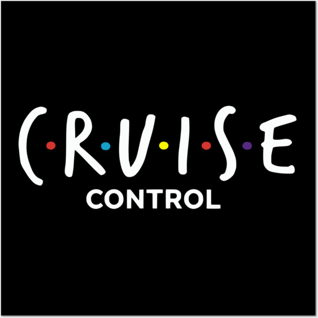 Cruise Control On - Funny Friends Parody Ship Vacation Wall Art by UrbanLifeApparel