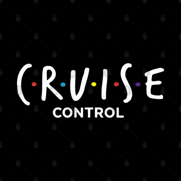 Cruise Control On - Funny Friends Parody Ship Vacation by UrbanLifeApparel