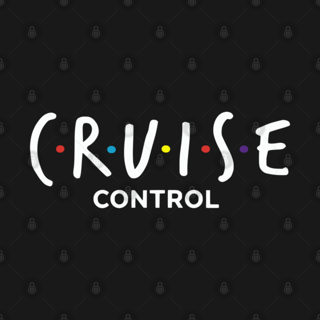 Cruise Control On - Funny Friends Parody Ship Vacation by UrbanLifeApparel