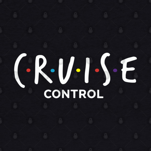 Cruise Control On - Funny Friends Parody Ship Vacation by UrbanLifeApparel