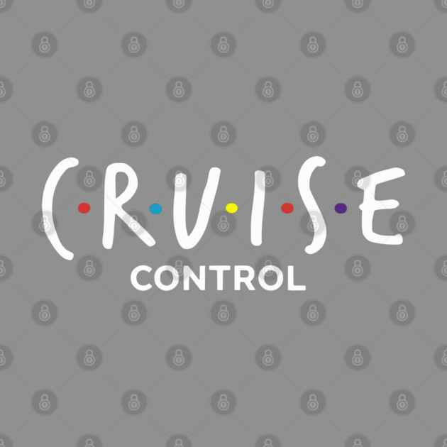 Cruise Control On - Funny Friends Parody Ship Vacation by UrbanLifeApparel