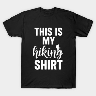 This is my Hiking Shirt - Trail Adventure Backpacking T-Shirt