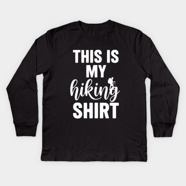 This is my Hiking Shirt - Trail Adventure Backpacking Kids Long Sleeve T-Shirt by UrbanLifeApparel