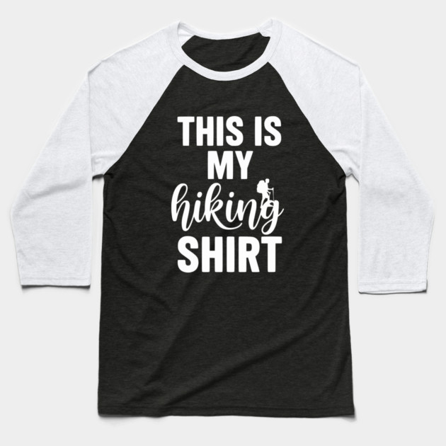 This is my Hiking Shirt - Trail Adventure Backpacking Baseball T-Shirt by UrbanLifeApparel