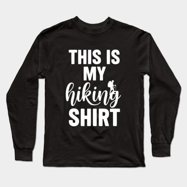 This is my Hiking Shirt - Trail Adventure Backpacking Long Sleeve T-Shirt by UrbanLifeApparel