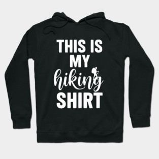 This is my Hiking Shirt - Trail Adventure Backpacking Hoodie