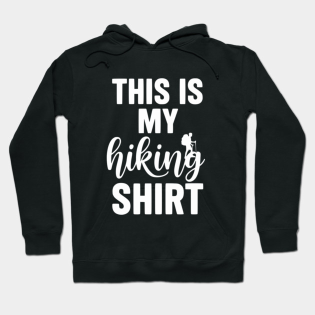 This is my Hiking Shirt - Trail Adventure Backpacking Hoodie by UrbanLifeApparel