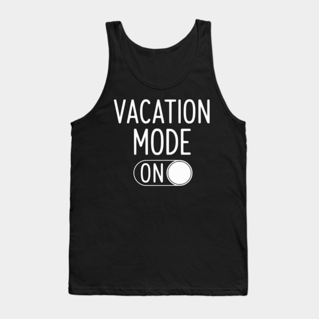 Vacation Mode ON - Funny Simple Holiday Travel Switch Tank Top by UrbanLifeApparel
