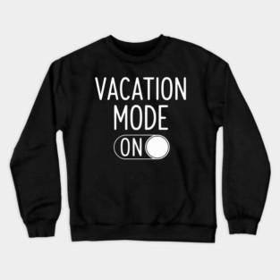 Vacation Mode ON - Funny Simple Holiday Travel Switch Crewneck Sweatshirt