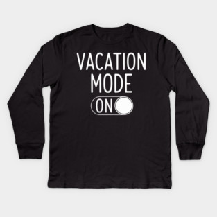 Vacation Mode ON - Funny Simple Holiday Travel Switch Kids Long Sleeve T-Shirt