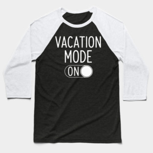 Vacation Mode ON - Funny Simple Holiday Travel Switch Baseball T-Shirt