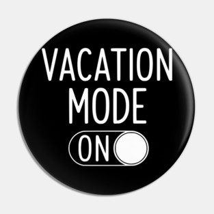 Vacation Mode ON - Funny Simple Holiday Travel Switch Pin