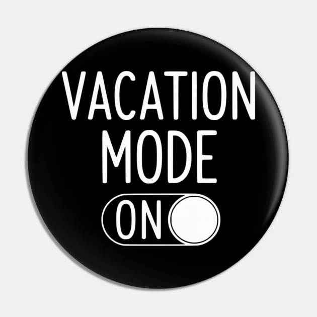 Vacation Mode ON - Funny Simple Holiday Travel Switch Pin by UrbanLifeApparel