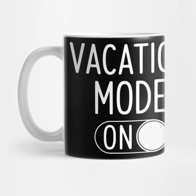 Vacation Mode ON - Funny Simple Holiday Travel Switch by UrbanLifeApparel