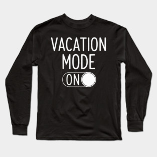 Vacation Mode ON - Funny Simple Holiday Travel Switch Long Sleeve T-Shirt